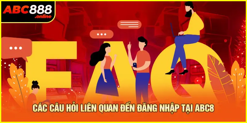 Các câu hỏi liên quan đến đăng nhập tại Abc8