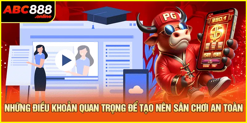 Những điều khoản quan trọng để tạo nên sân chơi an toàn