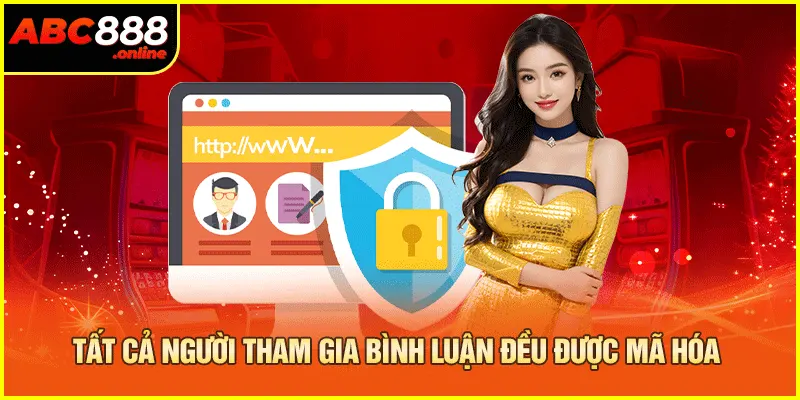 Tất cả người tham gia bình luận đều được mã hóa 