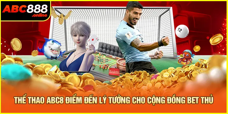 Thể thao Abc8 điểm đến lý tưởng cho cộng đồng bet thủ