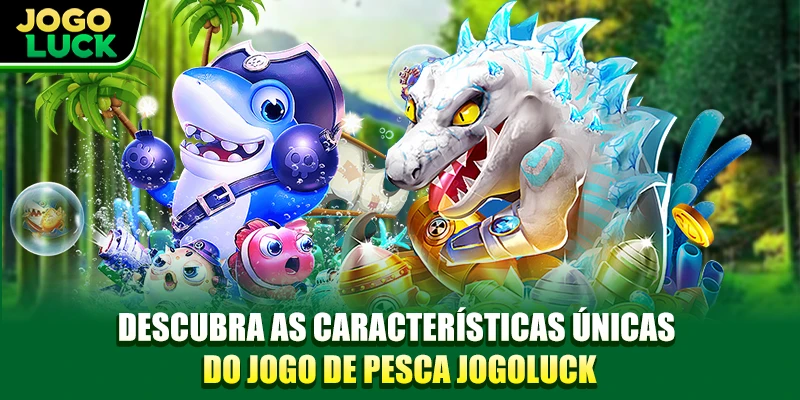 Descubra as características únicas do jogo de pesca JOGOLUCK
