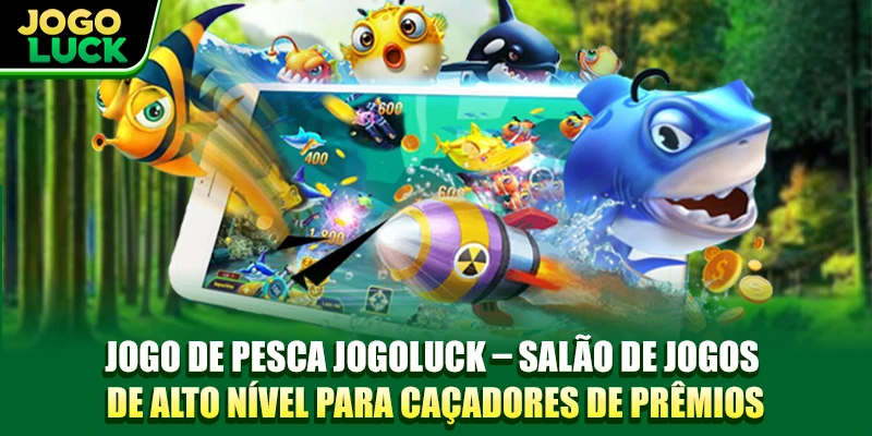 Jogo De pesca JOGOLUCK - Salão De Jogos De Alto Nível Para Caçadores De Prêmios